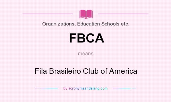 What does FBCA mean? It stands for Fila Brasileiro Club of America