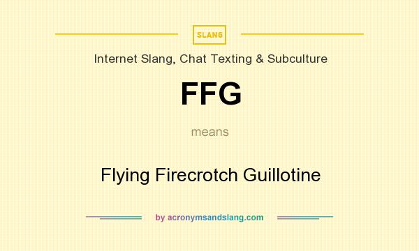What does FFG mean? It stands for Flying Firecrotch Guillotine