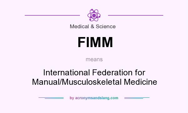 What does FIMM mean? It stands for International Federation for Manual/Musculoskeletal Medicine