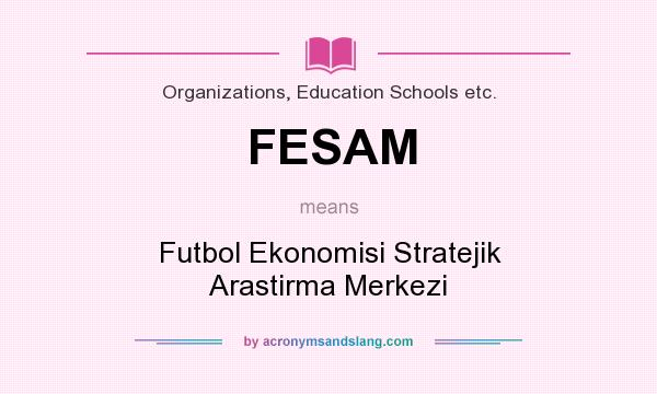What does FESAM mean? It stands for Futbol Ekonomisi Stratejik Arastirma Merkezi