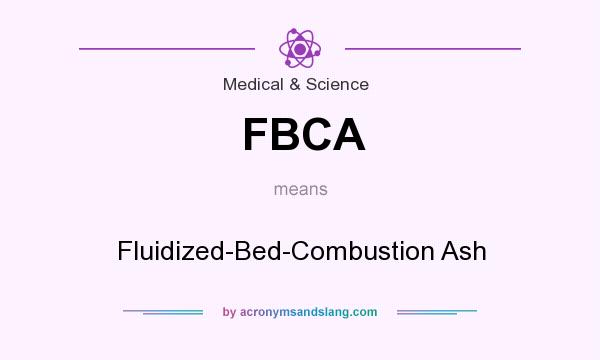 What does FBCA mean? It stands for Fluidized-Bed-Combustion Ash