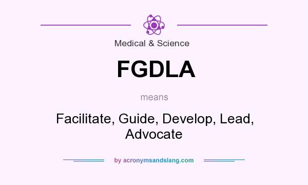What does FGDLA mean? It stands for Facilitate, Guide, Develop, Lead, Advocate