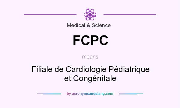 What does FCPC mean? It stands for Filiale de Cardiologie Pédiatrique et Congénitale