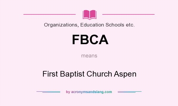 What does FBCA mean? It stands for First Baptist Church Aspen