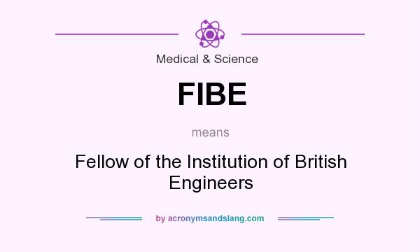 What does FIBE mean? It stands for Fellow of the Institution of British Engineers