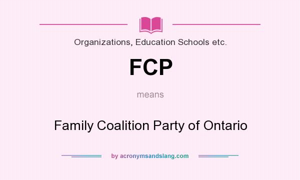 What does FCP mean? It stands for Family Coalition Party of Ontario