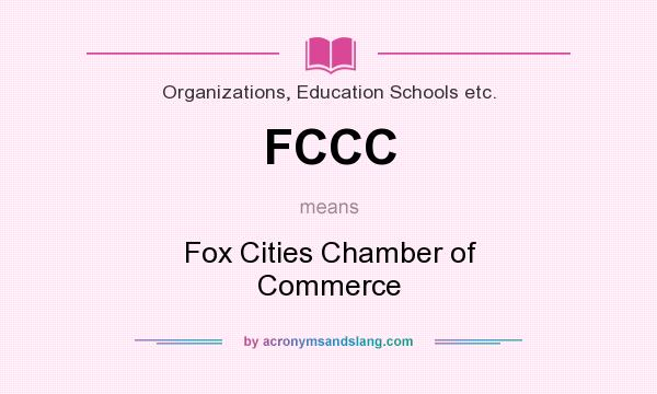 What does FCCC mean? It stands for Fox Cities Chamber of Commerce
