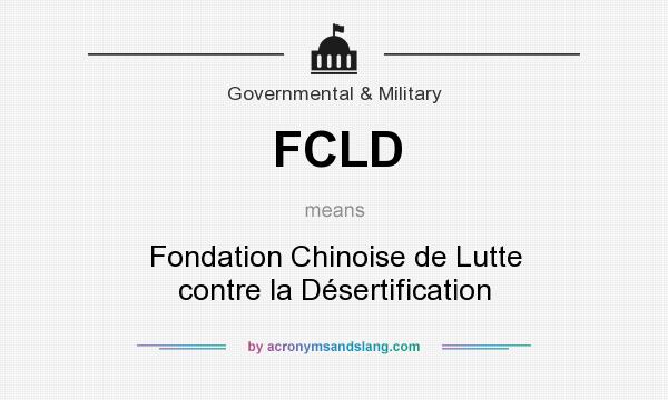 What does FCLD mean? It stands for Fondation Chinoise de Lutte contre la Désertification