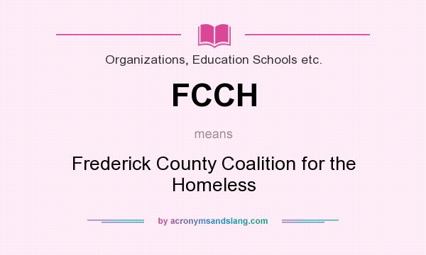 What does FCCH mean? It stands for Frederick County Coalition for the Homeless
