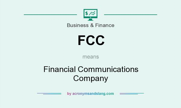 What does FCC mean? It stands for Financial Communications Company