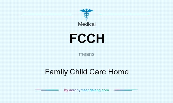 What does FCCH mean? It stands for Family Child Care Home
