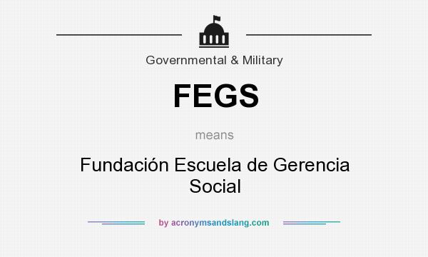 What does FEGS mean? It stands for Fundación Escuela de Gerencia Social