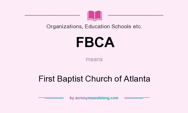 What does FBCA mean? It stands for First Baptist Church of Atlanta