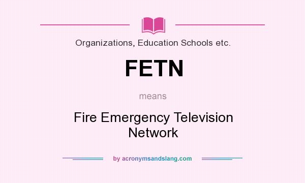 What does FETN mean? It stands for Fire Emergency Television Network