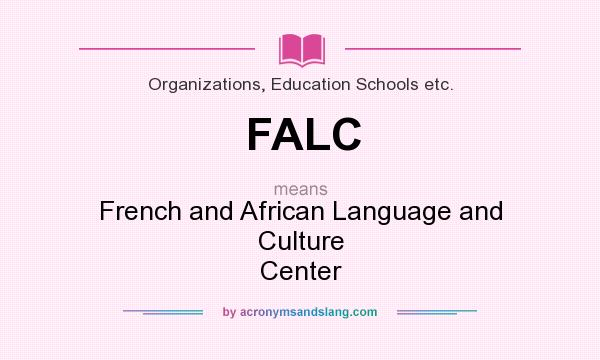 What does FALC mean? It stands for French and African Language and Culture Center