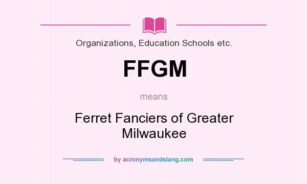 What does FFGM mean? It stands for Ferret Fanciers of Greater Milwaukee
