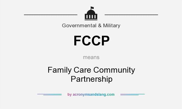 What does FCCP mean? It stands for Family Care Community Partnership