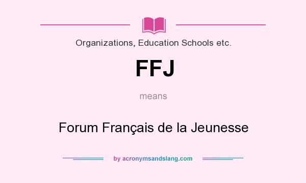 What does FFJ mean? It stands for Forum Français de la Jeunesse
