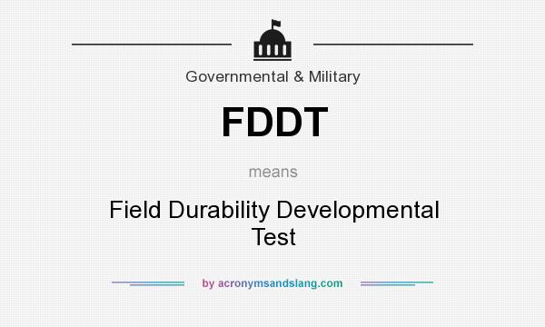 What does FDDT mean? It stands for Field Durability Developmental Test