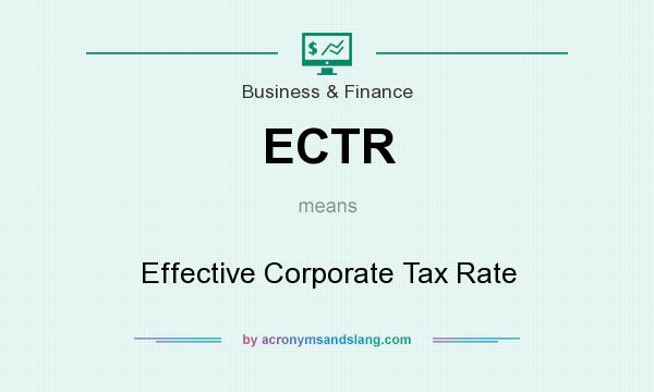 What does ECTR mean? It stands for Effective Corporate Tax Rate