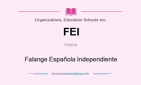 What does FEI mean? It stands for Falange Española Independiente