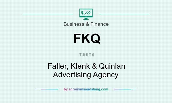 What does FKQ mean? It stands for Faller, Klenk & Quinlan Advertising Agency