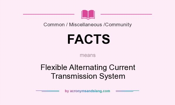What does FACTS mean? It stands for Flexible Alternating Current Transmission System