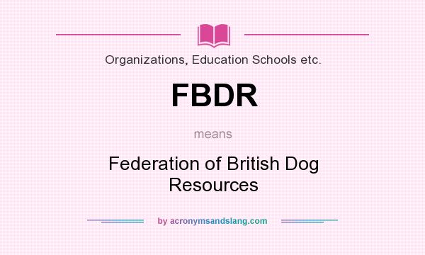 What does FBDR mean? It stands for Federation of British Dog Resources