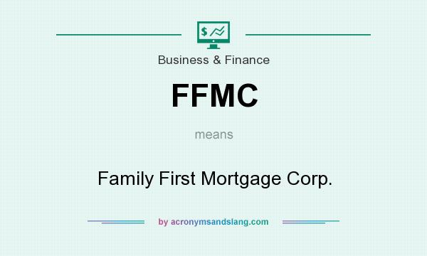What does FFMC mean? It stands for Family First Mortgage Corp.