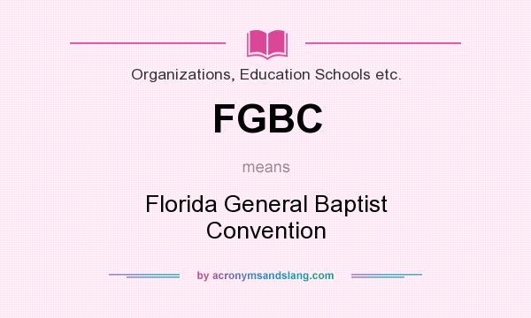 What does FGBC mean? It stands for Florida General Baptist Convention