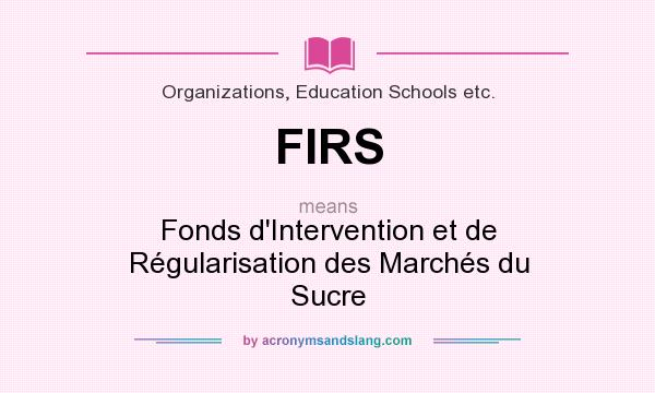 What does FIRS mean? It stands for Fonds d`Intervention et de Régularisation des Marchés du Sucre