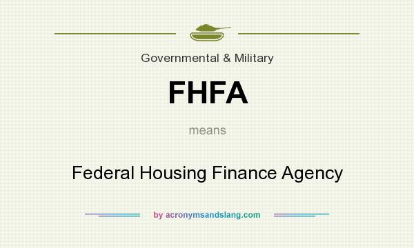 What does FHFA mean? It stands for Federal Housing Finance Agency