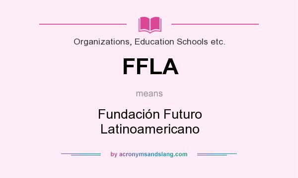 What does FFLA mean? It stands for Fundación Futuro Latinoamericano