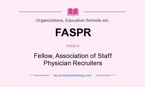 What does FASPR mean? It stands for Fellow, Association of Staff Physician Recruiters