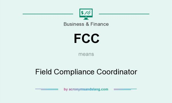 What does FCC mean? It stands for Field Compliance Coordinator