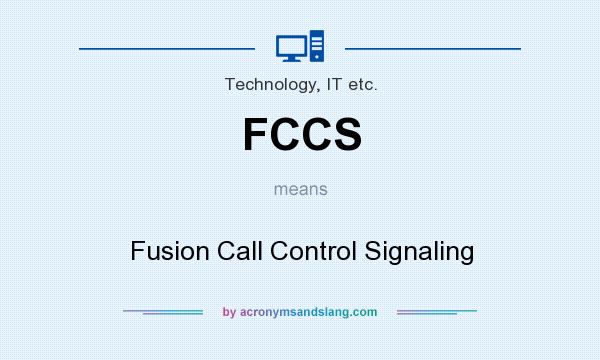 What does FCCS mean? It stands for Fusion Call Control Signaling