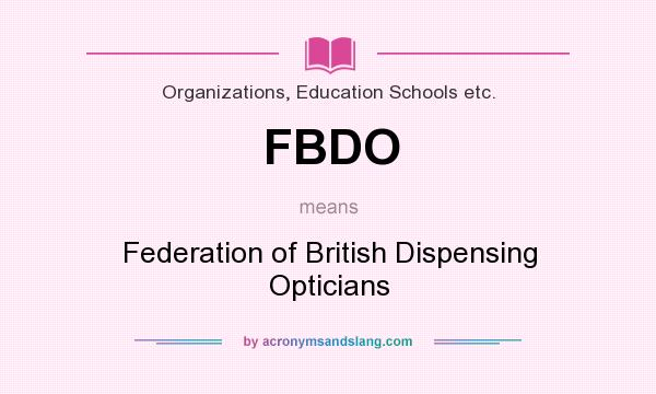 What does FBDO mean? It stands for Federation of British Dispensing Opticians