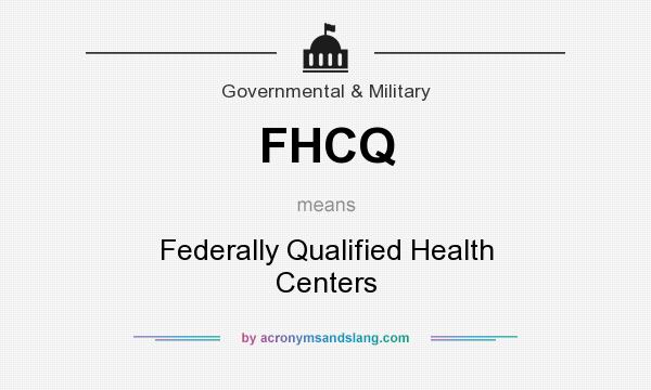 What does FHCQ mean? It stands for Federally Qualified Health Centers