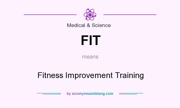 What does FIT mean? It stands for Fitness Improvement Training