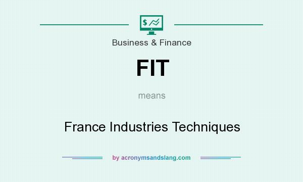 What does FIT mean? It stands for France Industries Techniques