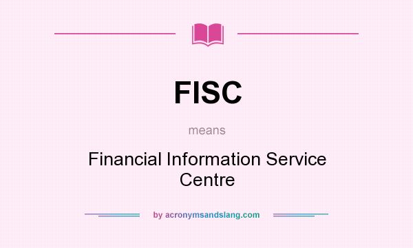 What does FISC mean? It stands for Financial Information Service Centre