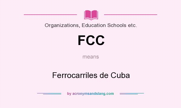 What does FCC mean? It stands for Ferrocarriles de Cuba