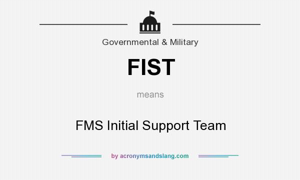 What does FIST mean? It stands for FMS Initial Support Team
