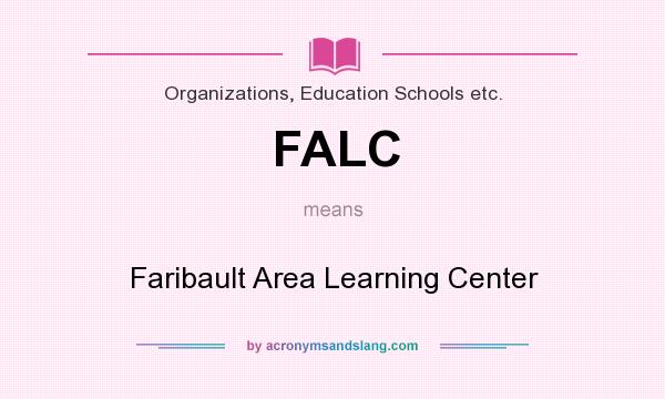 What does FALC mean? It stands for Faribault Area Learning Center