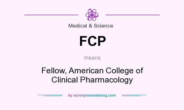 What does FCP mean? It stands for Fellow, American College of Clinical Pharmacology