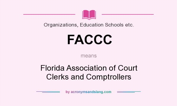What does FACCC mean? It stands for Florida Association of Court Clerks and Comptrollers