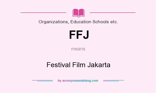 What does FFJ mean? It stands for Festival Film Jakarta