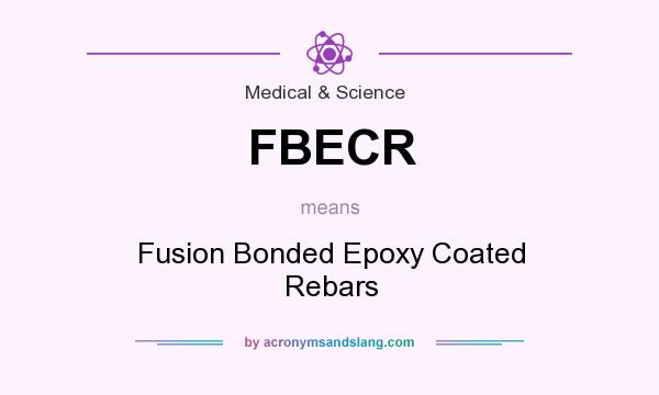 What does FBECR mean? It stands for Fusion Bonded Epoxy Coated Rebars