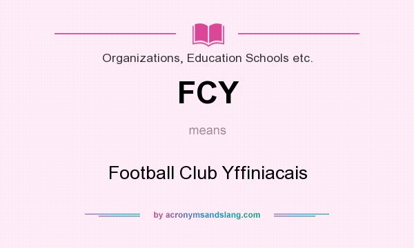 What does FCY mean? It stands for Football Club Yffiniacais