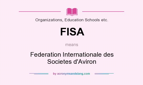 What does FISA mean? It stands for Federation Internationale des Societes d`Aviron